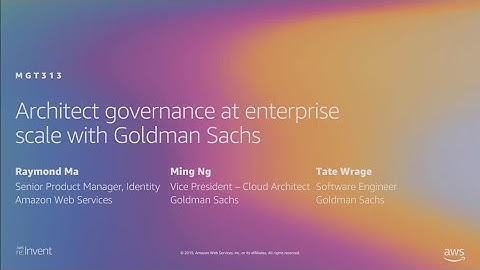 AWS re:Invent 2019: Architect governance at enterprise scale with Goldman Sachs (MGT313)