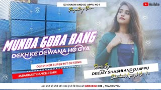 Munda_Gora_Rang_Dekh_Ke_Jabardast_Dance_Mix_Dj_Shashi_Dj_Appu