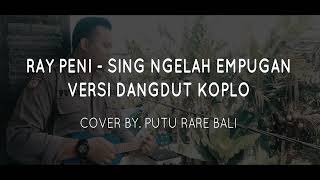 Sing ngelah empugan { Cover By Puturarebali } #raypeni