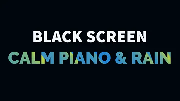 Calm Piano Music and Rain Sound for Sleep, Relax, Study, Meditation | Black Screen Music