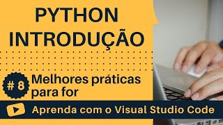 [Aprenda com o VSCode] Python para Iniciantes #8 Melhores práticas para o laço for do Python