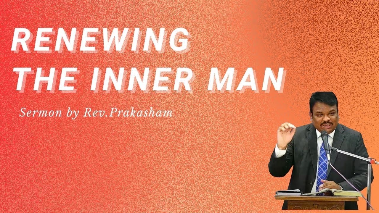 Renewing the inner man | Sermon by Rev. Prakasham - YouTube