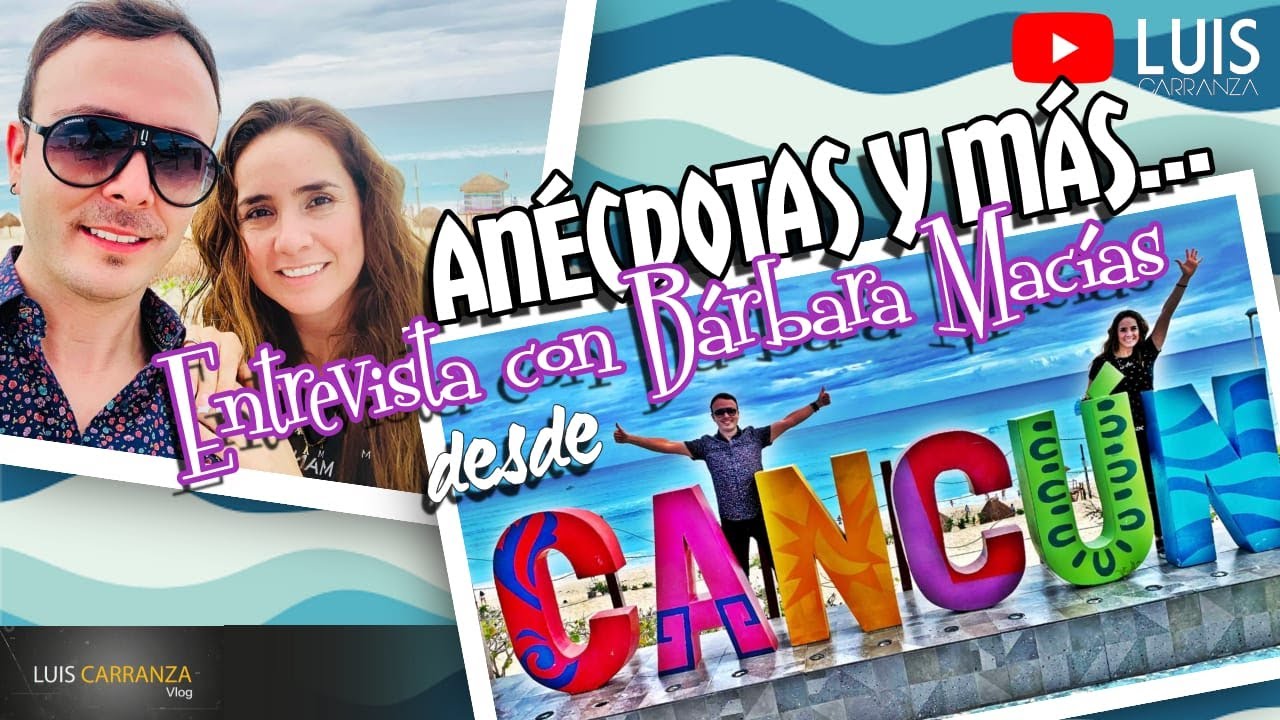 Anécdotas y más... Entrevista con Bárbara Macías y Luis Carranza desde Cancún