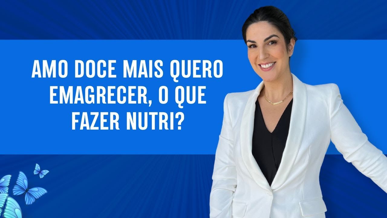 Amo doce mas quero emagrecer, o que fazer nutri?