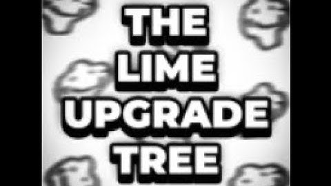 The Lime Upgrade Tree - Part 4 (Update 1.4.1 Data wipe ;-;)