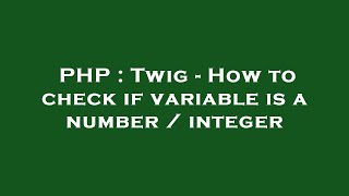 PHP : Twig - How to check if variable is a number / integer