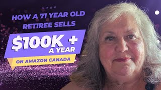 "Unveiling the Secrets: A 71-Year-Old Retiree's $100k+ Success Story on Amazon Canada"