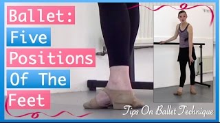 5 Ballet Positions Of The Feet | Tips On Ballet Technique