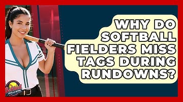 Why Do Softball Fielders Miss Tags During Rundowns? - Softball Basics and Beyond