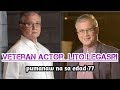 VETERAN ACTOR | LITO LEGASPI | PUMANAW NA SA EDAD 77