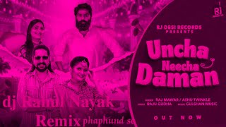 Uncha_Neecha_Daman__🎶Dj Rahul Nayak remix phaphund se
