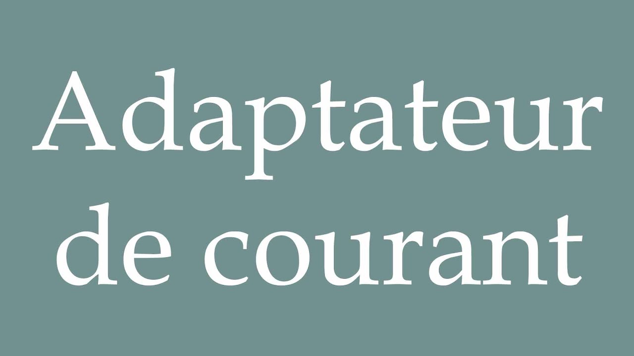 How to Pronounce ''Adaptateur de courant'' (Power adapter) Correctly in French