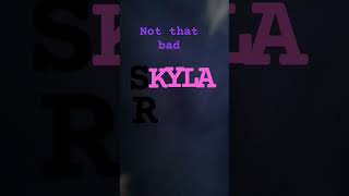 Kyla Is Not That Bad