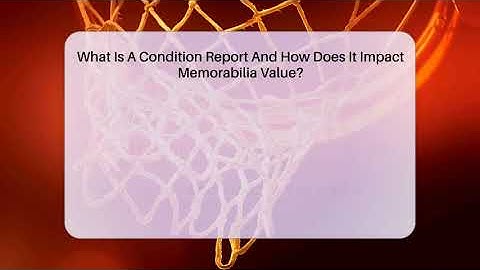 What Is A Condition Report And How Does It Impact Memorabilia Value? - The Memorabilia Zone