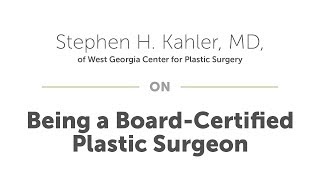 Dr. Stephen Kahler on Being a Board-Certified Plastic Surgeon