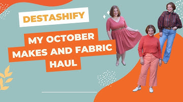 My October Destashify Makes and Fabric Haul