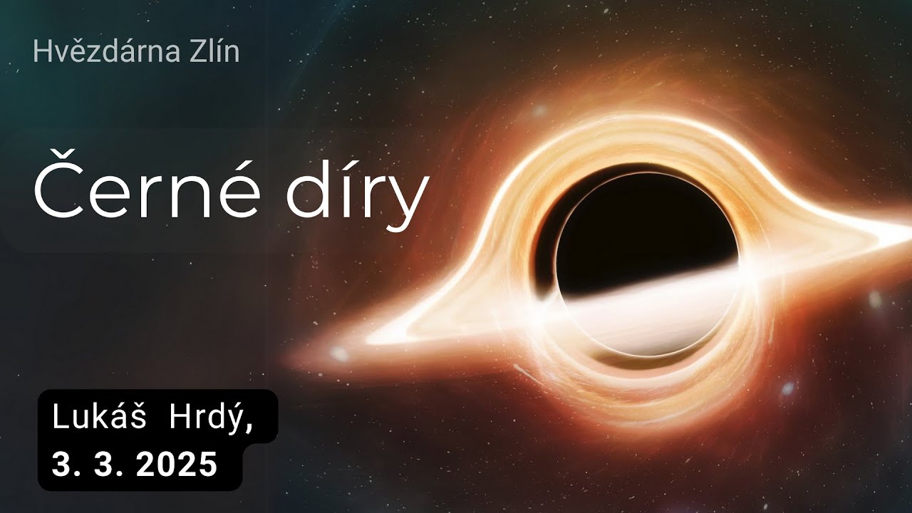 Černé díry - Přednáška 3. 3. 2025 Hvězdárna Zlín