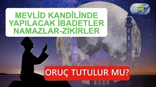 MEVLİD KANDİLİNDE YAPILACAK İBADETLER - NAMAZLAR - ZİKİRLER