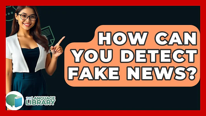 How Can You Detect Fake News? - The Language Library