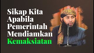 Sikap Kita Apabila Pemerintah Mendiamkan Kemaksiatan - Ustadz Dr. Syafiq Riza Basalamah, Lc., MA