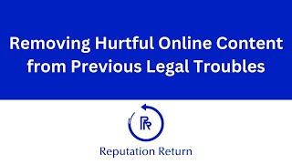 How to Remove Hurtful Online Content After Legal Issues