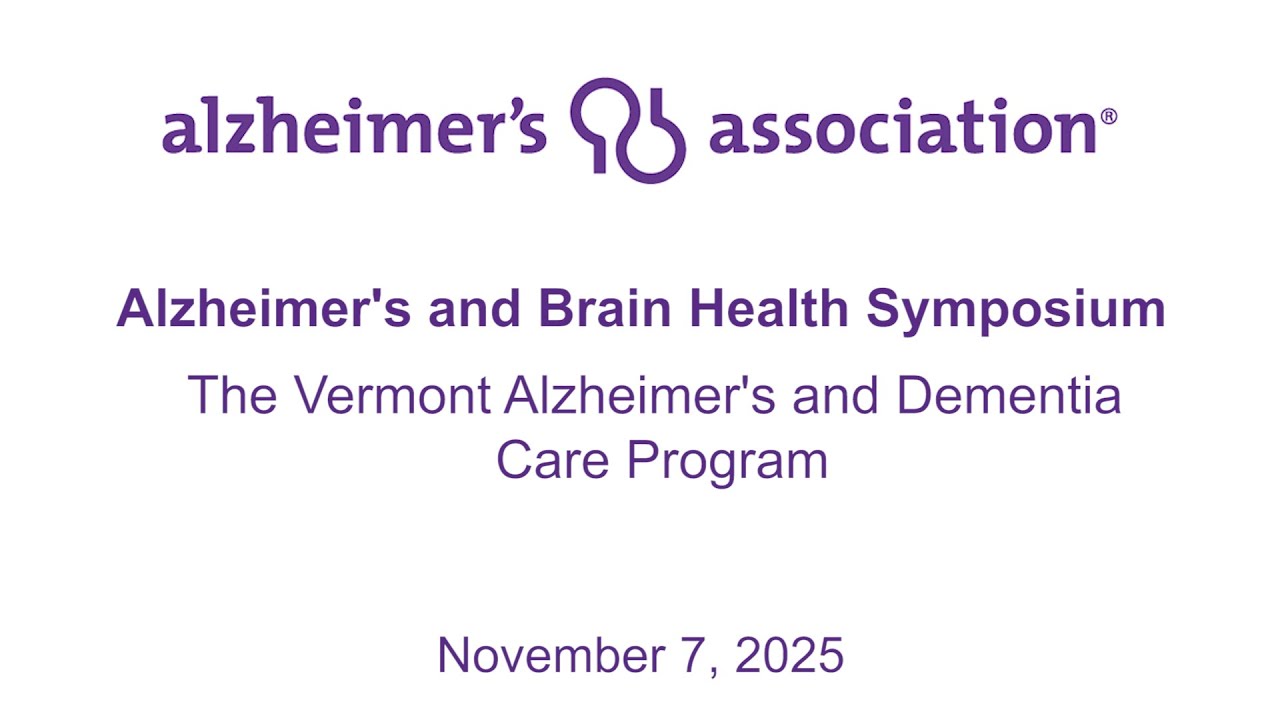 Alzheimer's and Brain Health Symposium: The Vermont Alzheimer’s and Dementia Care Program 11/7/2025