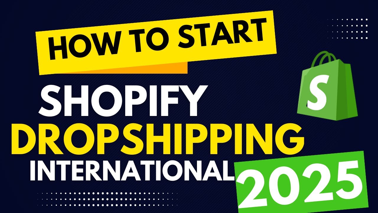 How to Start international shopify dropshipping in 2025 (STEP BY STEP ...
