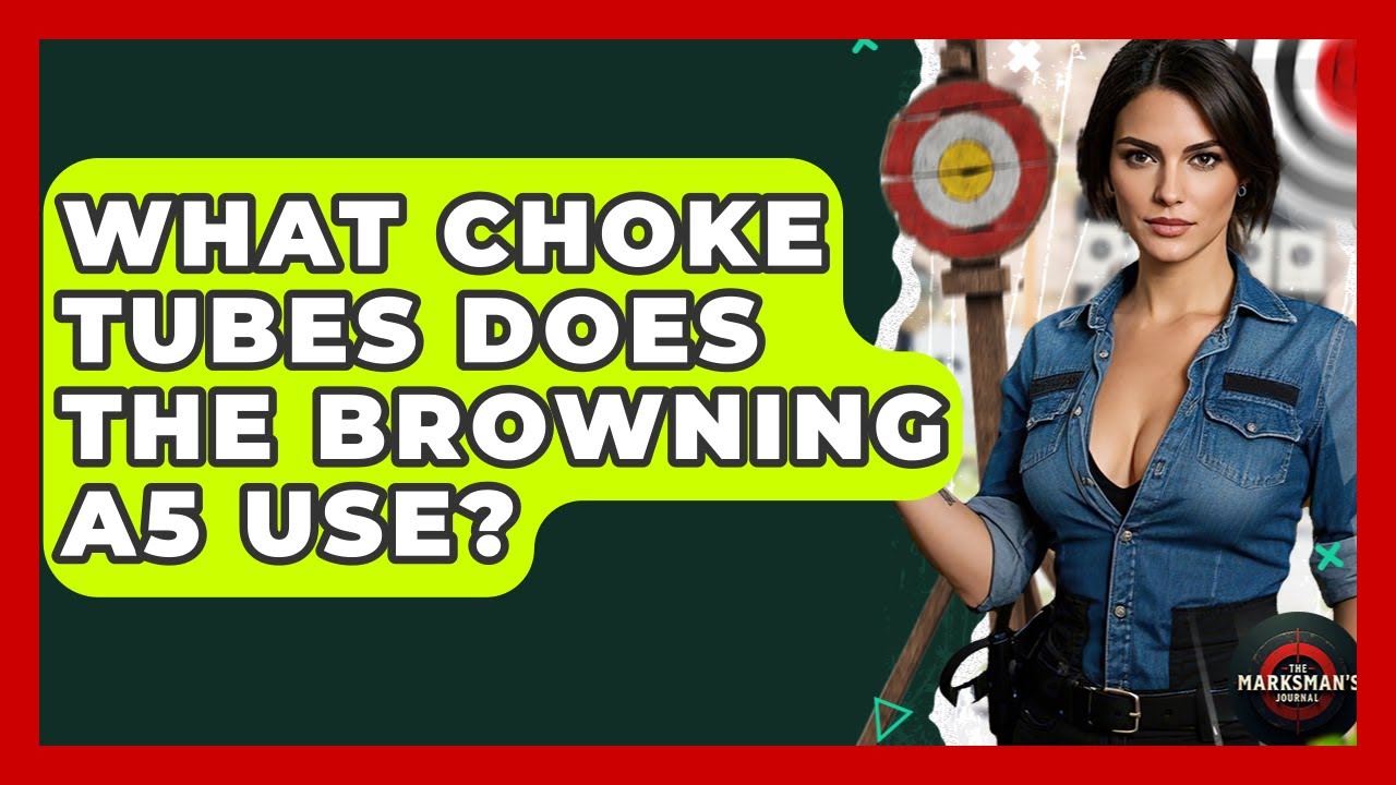 What Choke Tubes Does The Browning A5 Use? - The Marksman's Journal