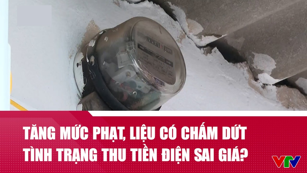 Tăng mức phạt, liệu có chấm dứt tình trạng thu tiền điện sai giá?