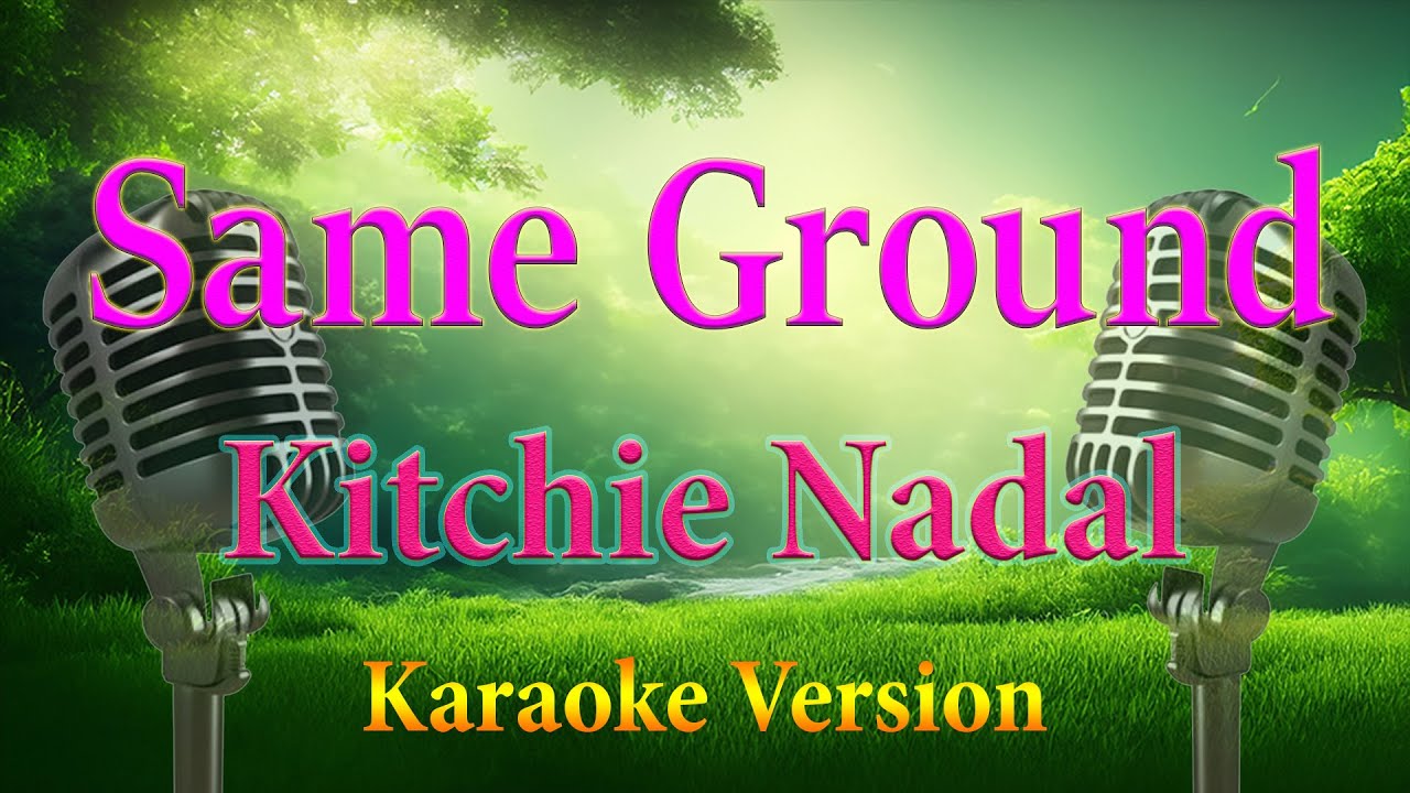 Same Ground Kitchie Nadal Karaoke Lyrics