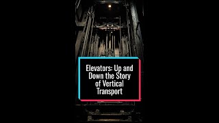 Elevators: Up and Down the Story of Vertical Transport