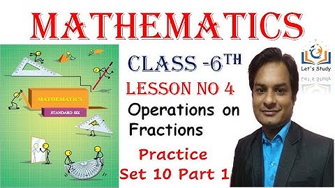 Part 1 II Practice set 10 II Class 6 II  Lesson No 4 II Operations on Fractions II Mathematics