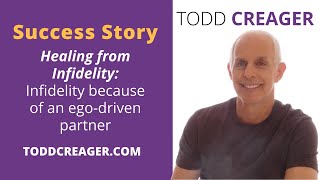 Healing From Infidelity Success Story |Todd Creager