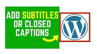How to Add Subtitles and Closed Captions To a Video in WordPress 5.6