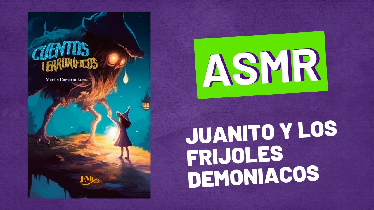 ASMR Audiolibro | Cuentos terroríficos, Juanito y los Frijoles Demoniacos