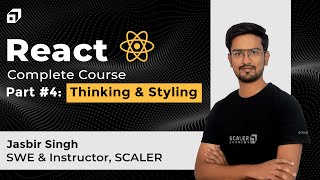React Complete Tutorial 2023 | Part #4 - Thinking & Styling in React JS | CSS | @SCALER