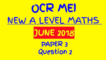 OCR MEI NEW A Level Maths 2018 Paper 3 Pure Mathematics and Comprehension Walkthrough Q2