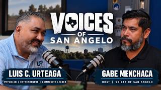 Luis C. Urteaga | From Medicine to Community Leadership | Voices of San Angelo