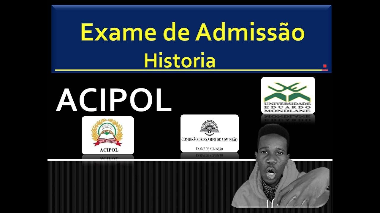 Exame de Admissão De Historia: ACIPOL /Parte 1   (UEM, UP,  ISRI, ISCISA)