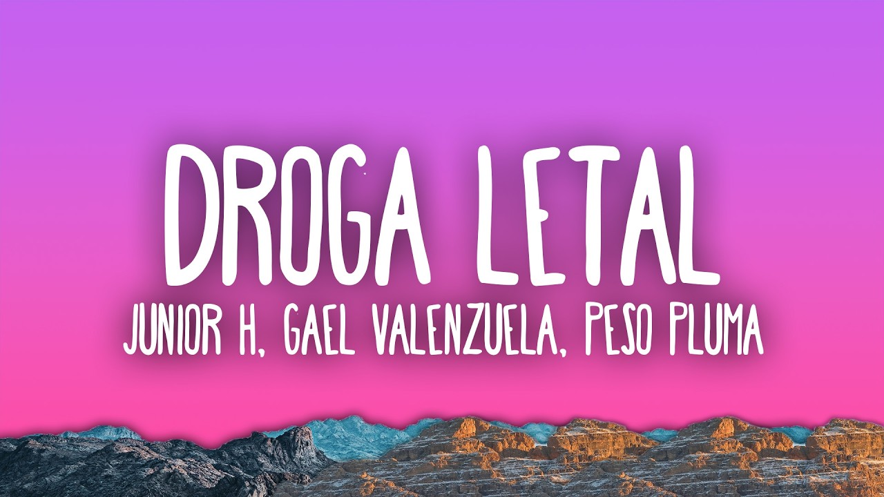 Junior H, Gael Valenzuela & Peso Pluma - DROGA LETAL