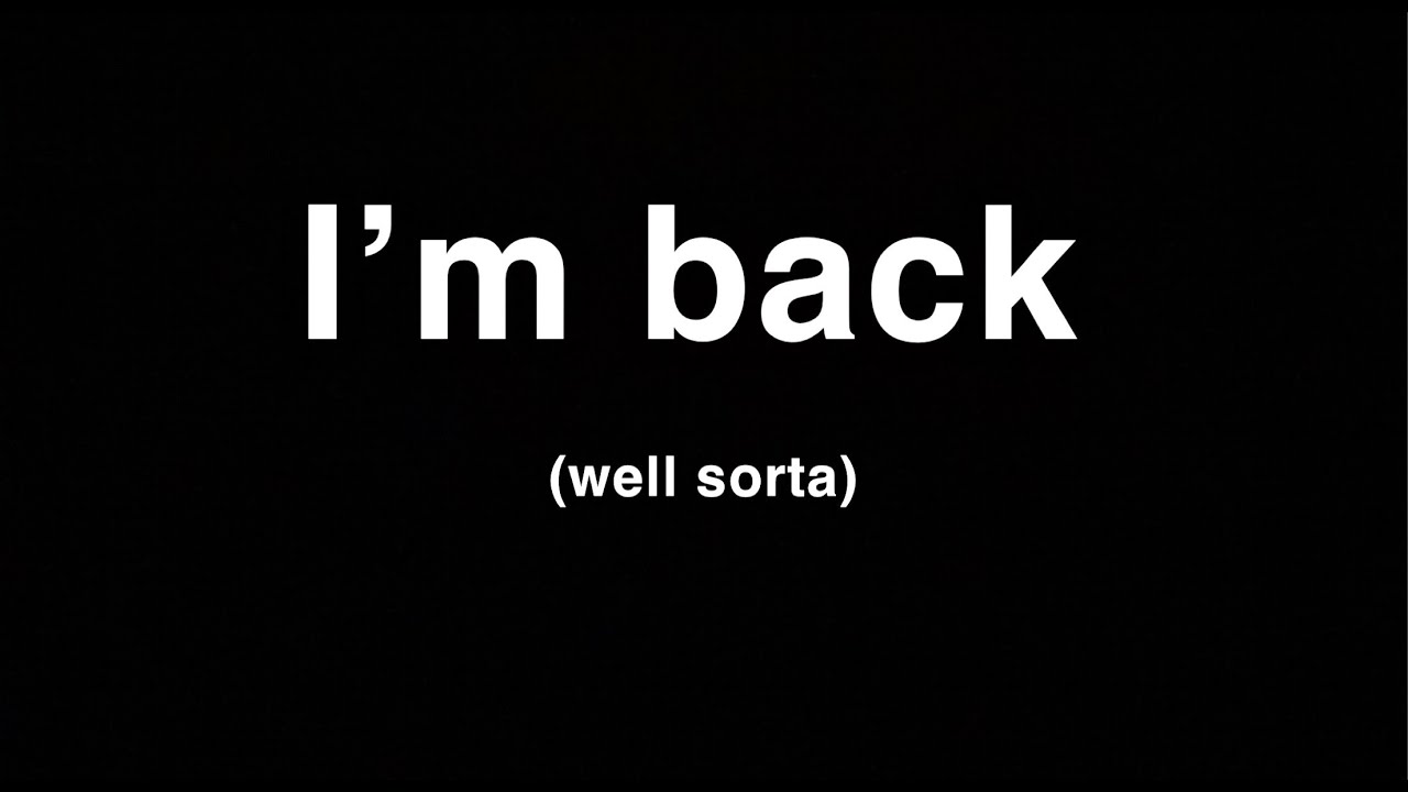 Im back..well sorta - YouTube