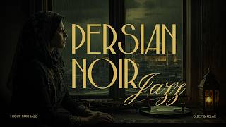 Persian Noir Jazz · Rain Over Isfahan | 1 Hour Instrumental Jazz for Sleep & Relaxation