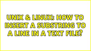 Unix & Linux: How to insert a substring to a line in a text file (2 Solutions!!)