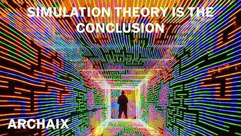Simulation Theory Is The Conclusion