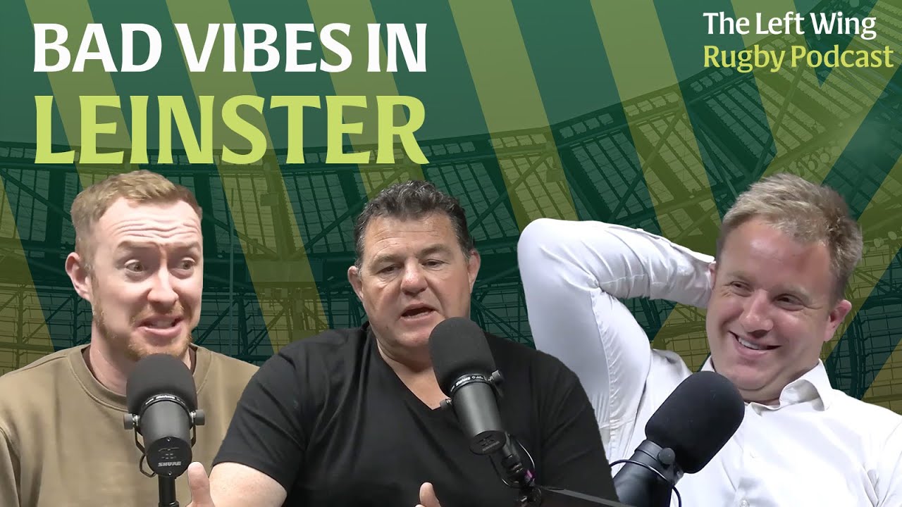 Leinster's bad vibes, Munster's heartbreak & the return of Stuart Lancaster | The Left Wing