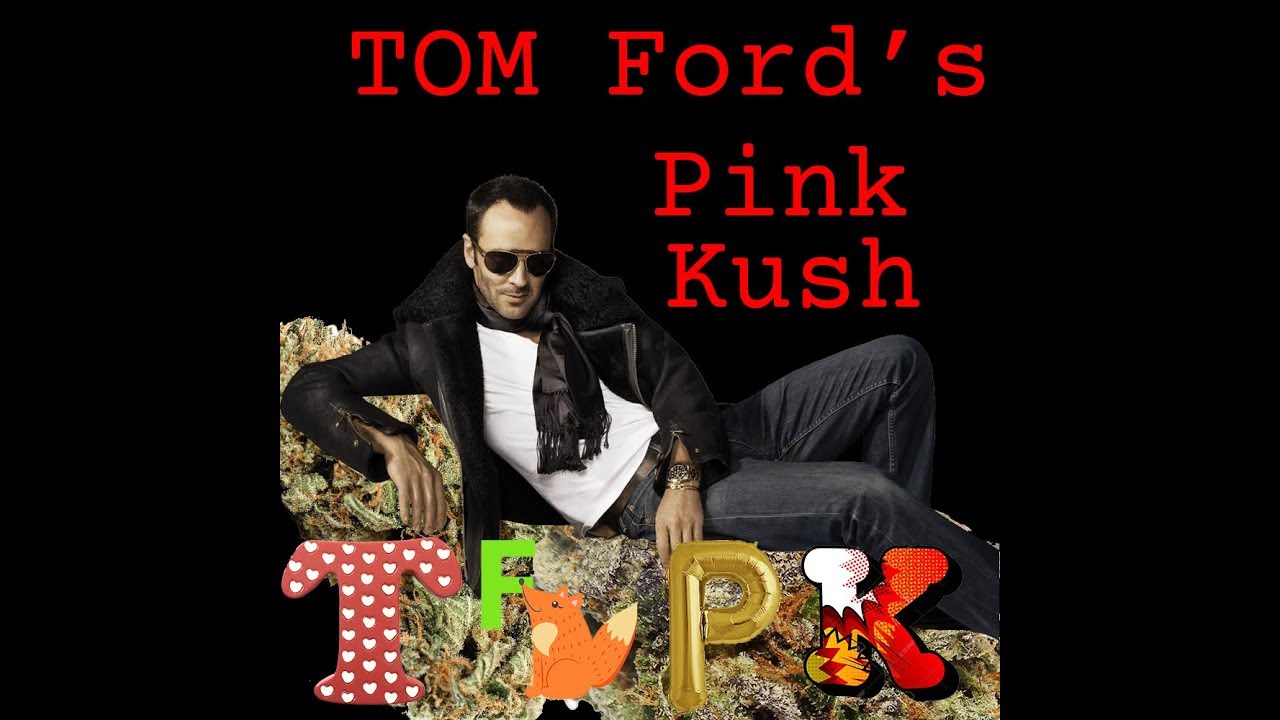TFPK -Tom Ford's Pink Kush (Strain Review)
