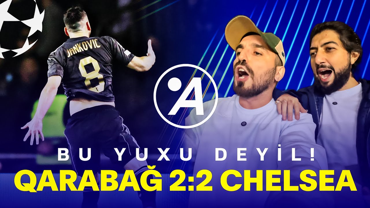 QARABAĞ 2-2 CHELSEA! BU YUXU DEYİL!