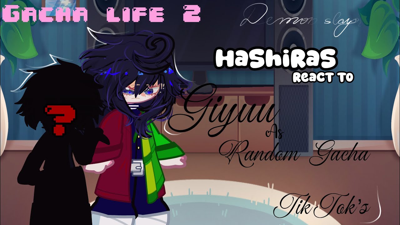 —Hashiras react to Giyuu as random Gacha TikTok’s || x2 || part 3( last part ) || 🌙