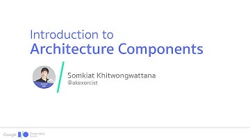 Introduction to Architecture Components (Google I/O Extended Bangkok 2017)