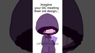 Imagine ur OC meeting their old design…⚠️CRINGE ALERT⚠️ ||ft.: The Author || Inspira/: @fabgogg